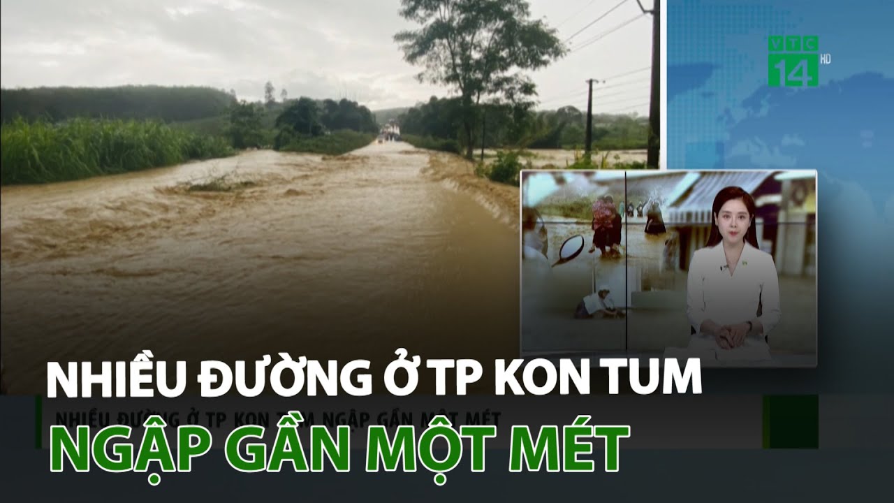 Nhiều đường ở TP Kon Tum ngập gần một mét | VTC14