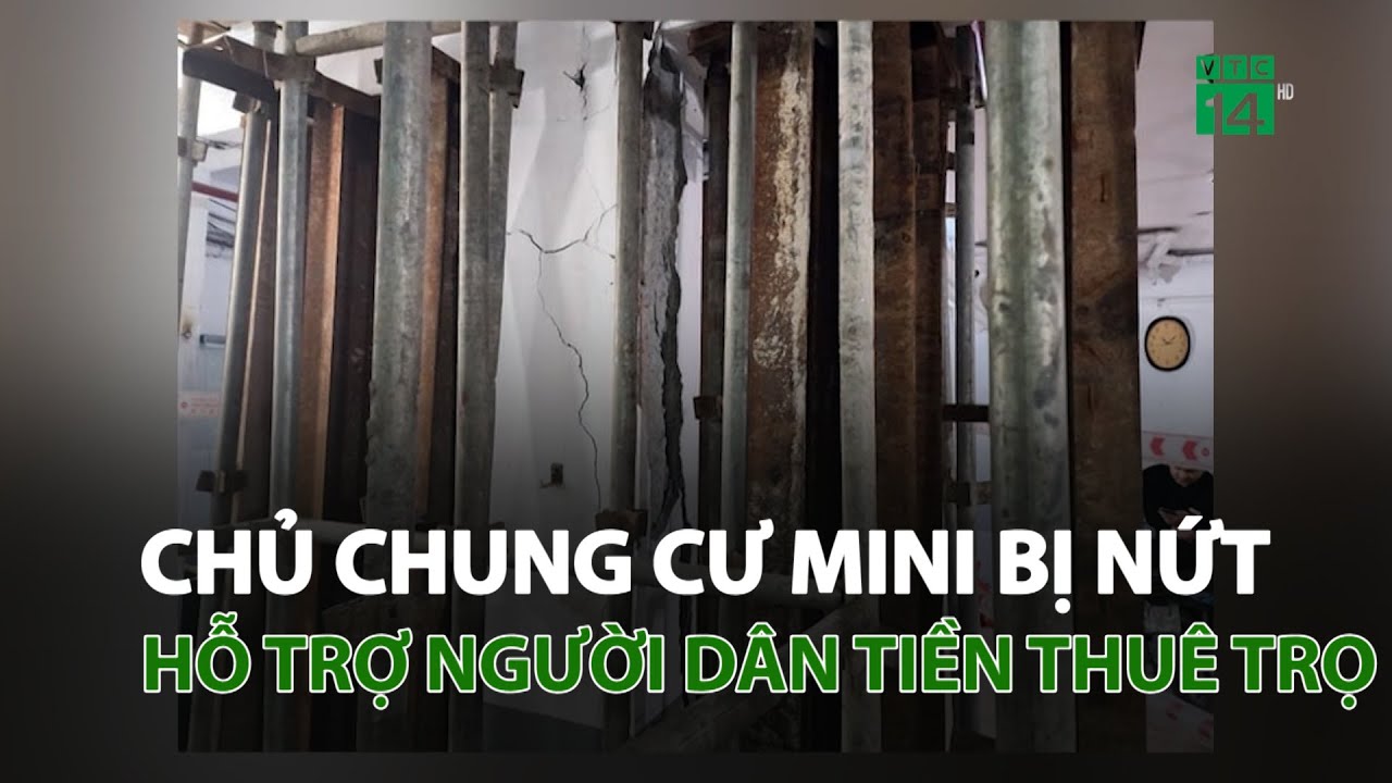 Hà Nội: Chủ chung cư mini bị nứt hỗ trợ người dân tiền thuê trọ | VTC14