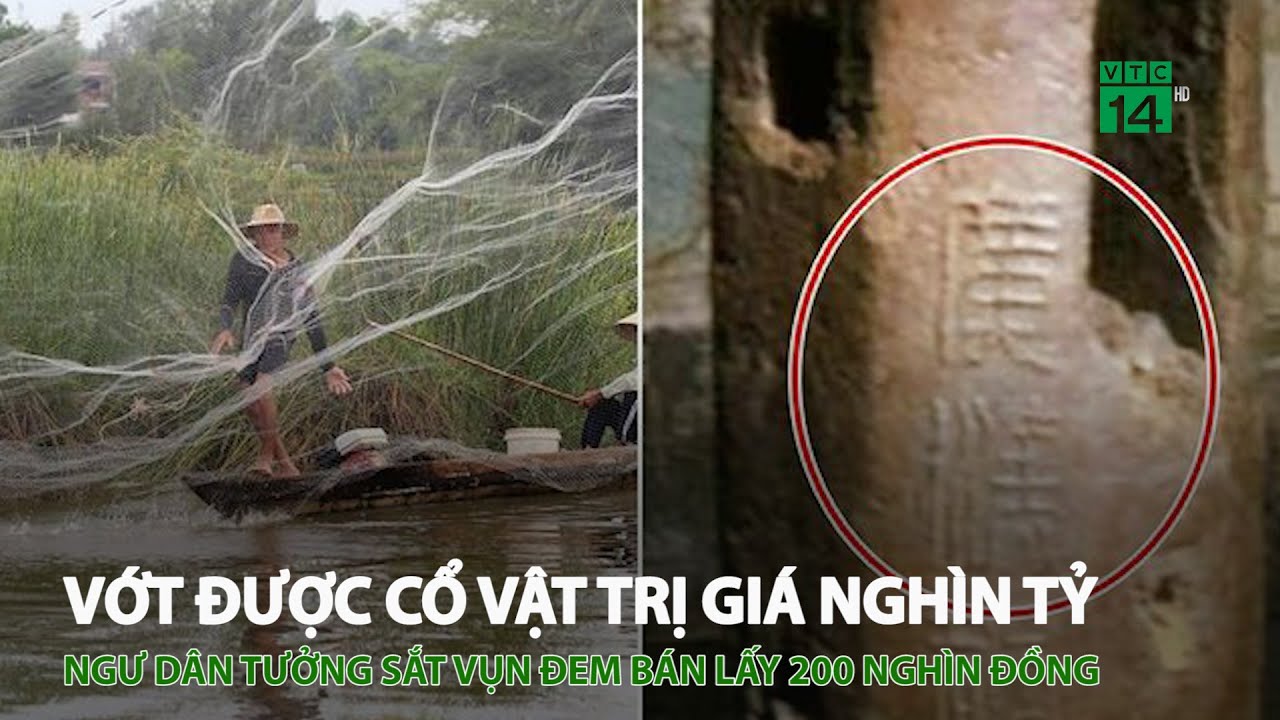 Vớt được cổ vật trị giá nghìn tỷ, ngư dân tưởng sắt vụn đem bán lấy 200 nghìn đồng | VTC14