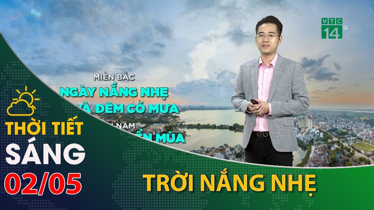 Thời tiết hôm nay 02/05: Bắc Bộ ngày nắng dịu, Nam Bộ chiều tối có mưa giải nhiệt| VTC14