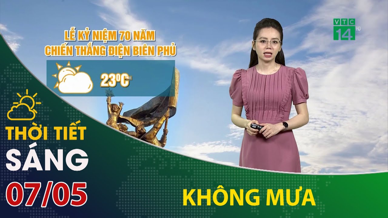 Thời tiết hôm nay 07/05: Điện Biên không mưa, thuận lợi cho lễ diễu hành | VTC14