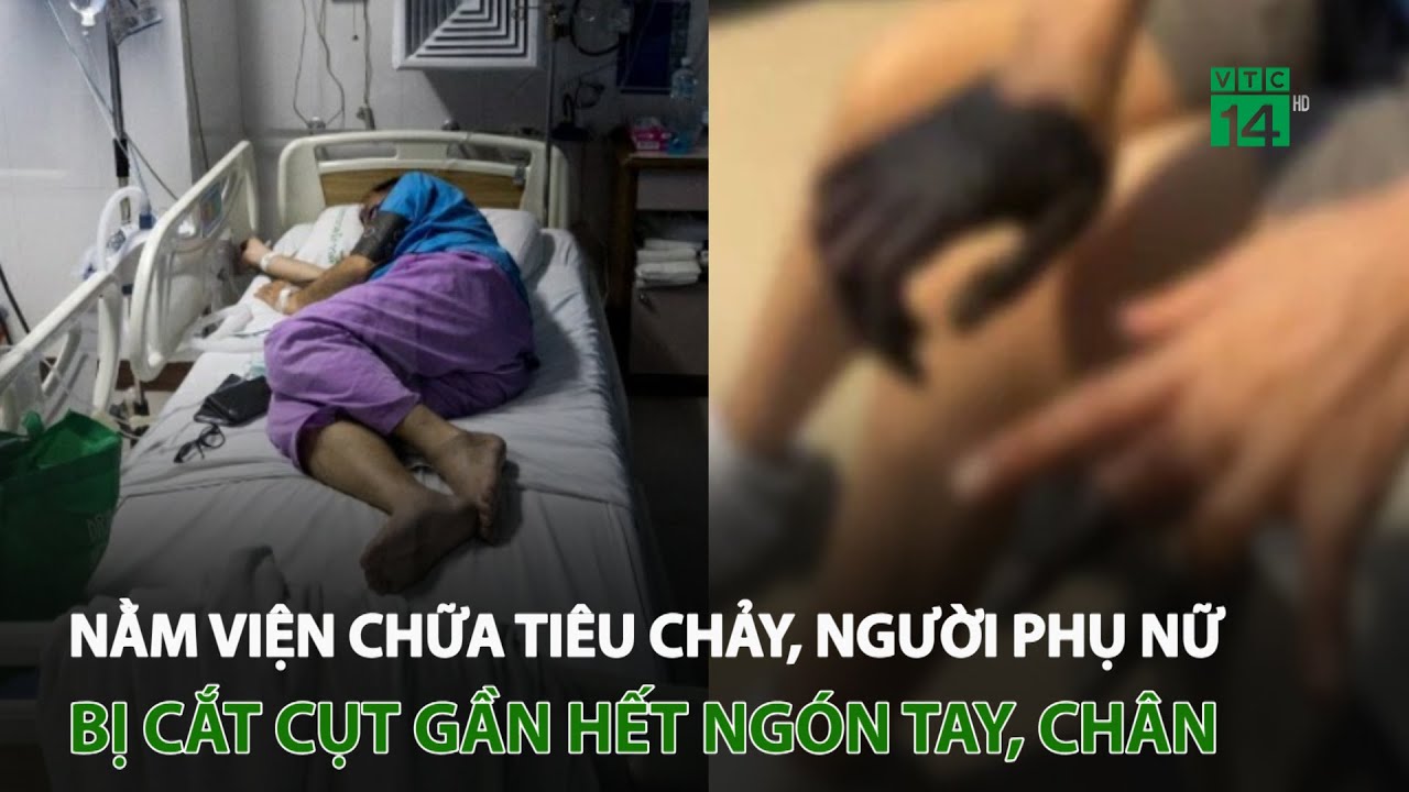 Nằm viện chữa tiêu chảy, người phụ nữ bị c.ắ.t c.ụ.t gần hết ngón tay, chân | VTC14