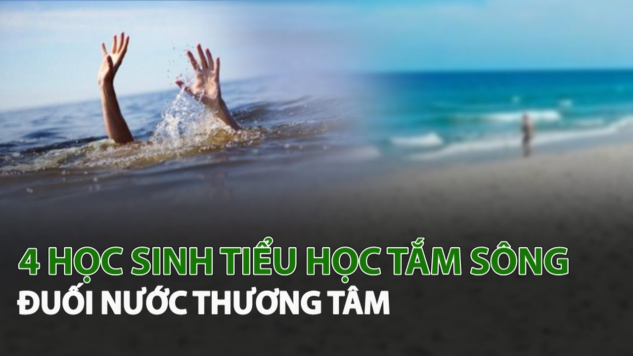 4 Học Sinh Tiểu Học tắm sông đuối nước thương tâm| VTC14