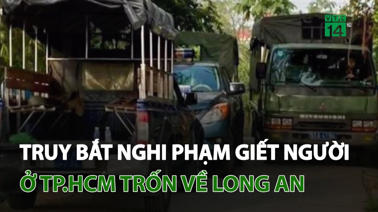 Truy bắt nghi phạm giết người ở TP.HCM rồi chạy về Long An | VTC14