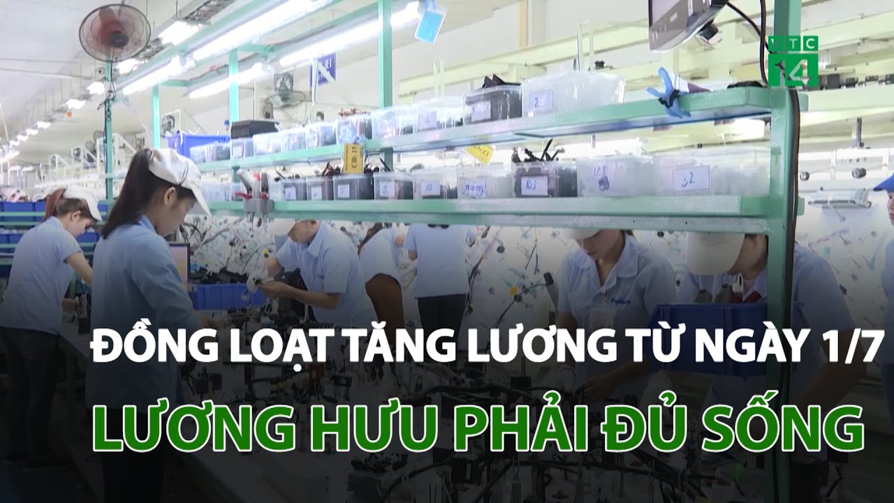 Đồng loạt tăng lương từ ngày 1/7, lương hưu phải đủ sống | VTC14