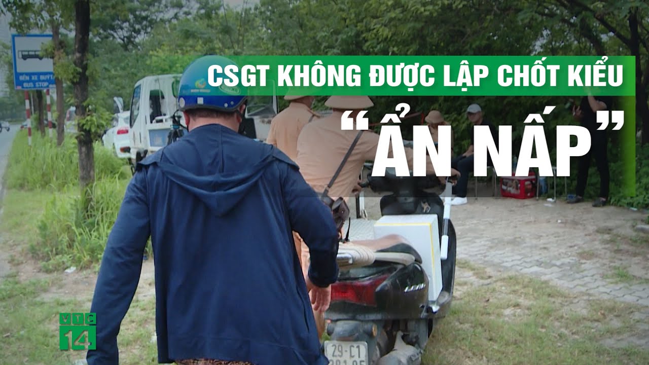 Đề xuất CSGT không được lập chốt ở nơi bị che khuất tầm nhìn | VTC14