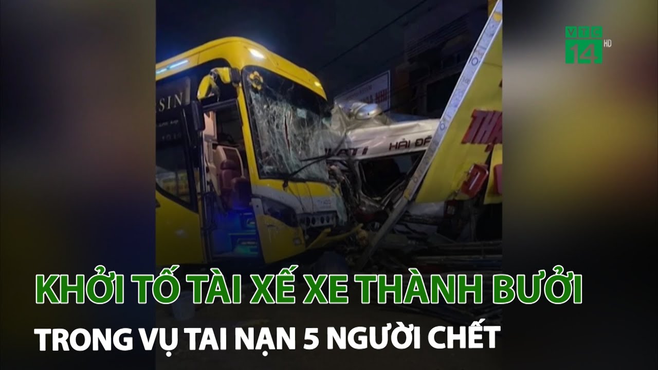 Khởi tố tài xế xe thành bưởi trong vụ tai nạn 5 người chết | VTC14