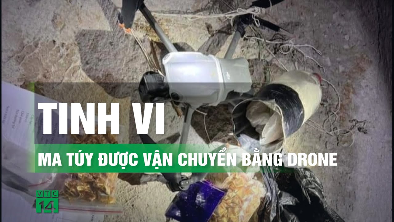 Triệt phá ổ nhóm dùng drone giao ma túy | VTC14