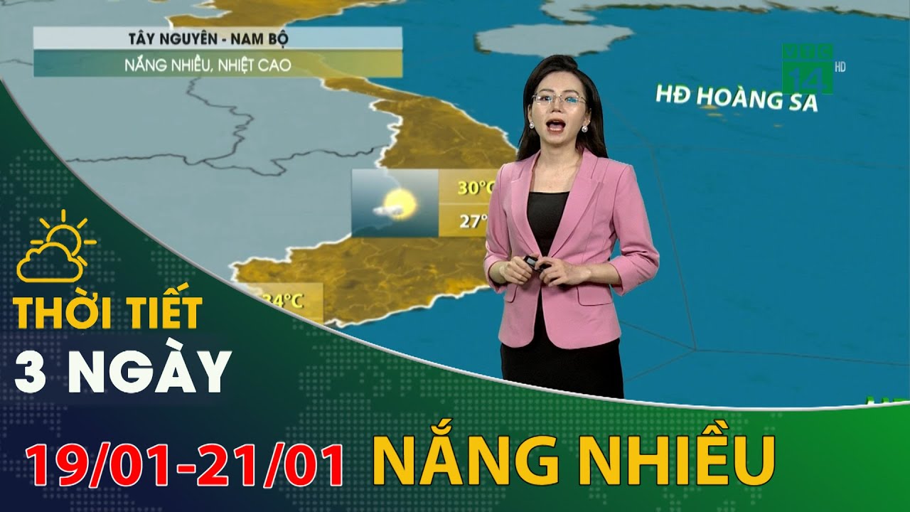 Thời tiết 3 ngày tới (19/01 đến 21/01): Tây Nguyên và Nam Bộ nắng nhiều, nhiệt cao | VTC14