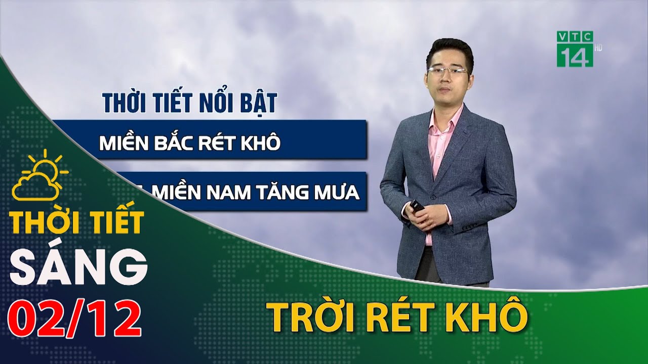 Thời tiết hôm nay 02/12/2023:Bắc Bộ,tiết trời rét khô | VTC14