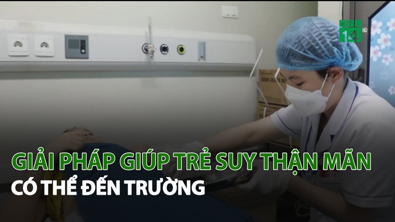 Giải pháp giúp Trẻ Suy Thận Mãn có thể đến Trường| VTC14