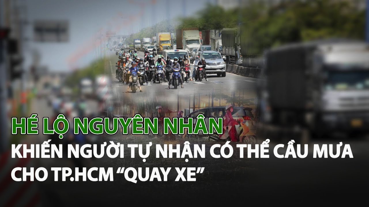 Hé lộ nguyên nhân khiến người tự nhận có thể cầu Mưa cho TP.HCM “Quay xe”| VTC14