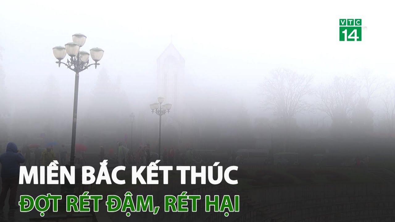 Miền Bắc kết thúc đợt rét đậm, rét hại | VTC14