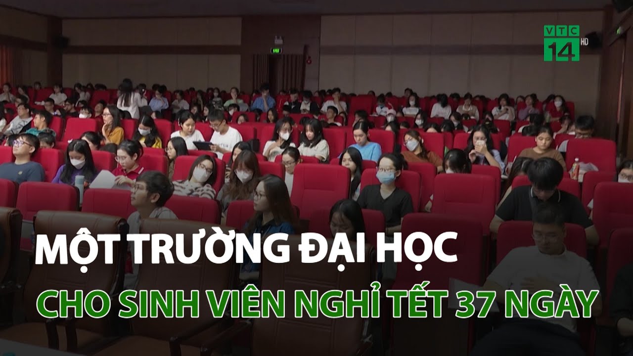 Một trường đại học cho sinh viên nghỉ tết 37 ngày | VTC14