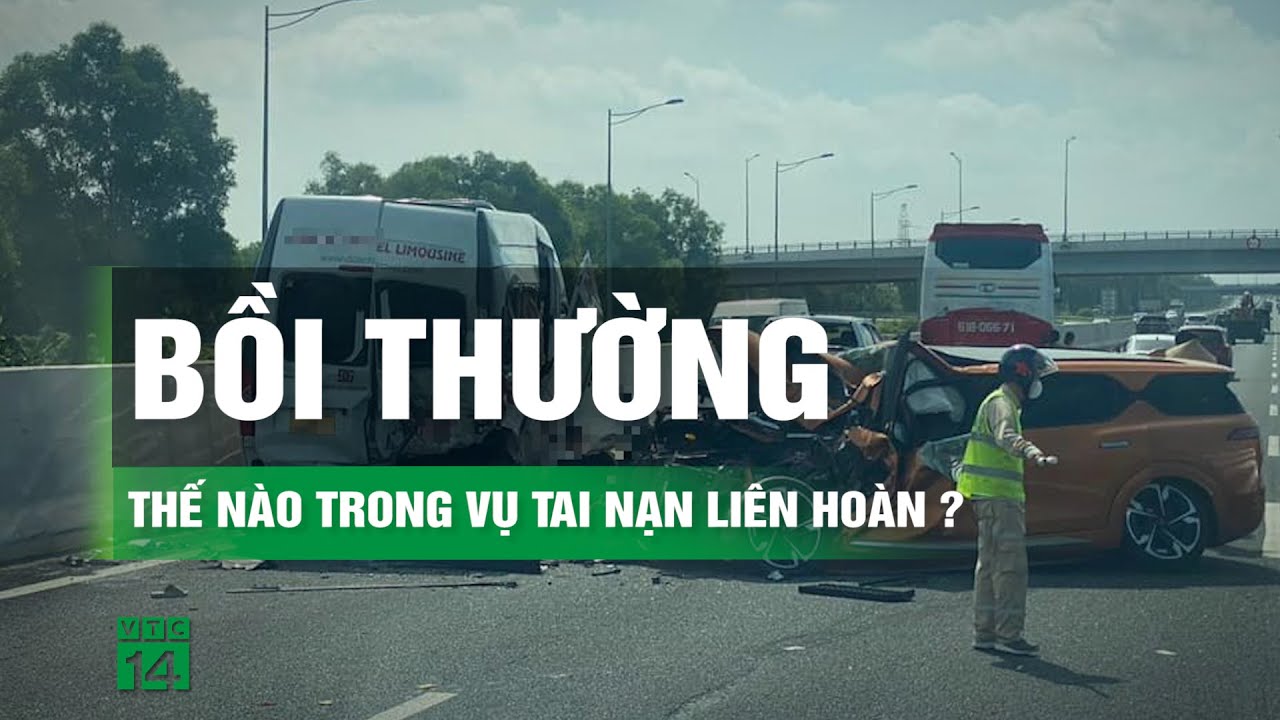 Vụ tai nạn liên hoàn trên cao tốc: Ai phải chịu trách nhiệm bồi thường thiệt hại?| VTC14