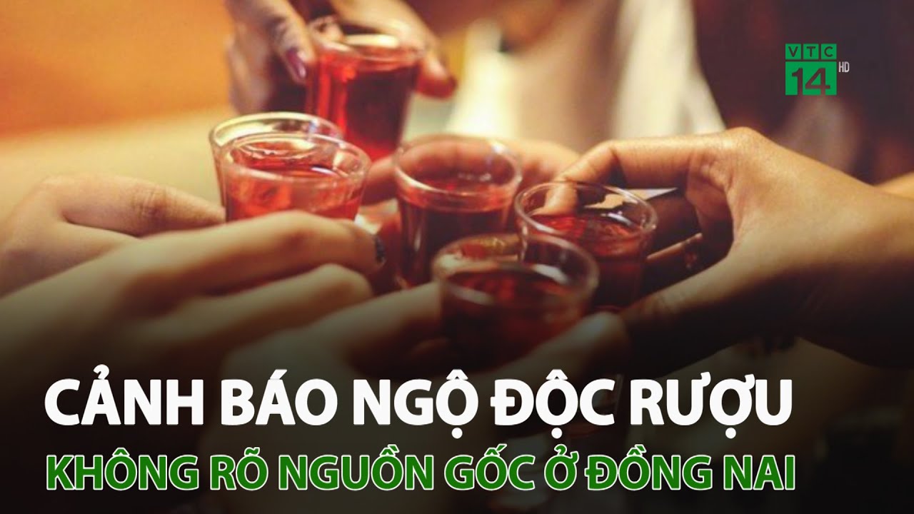 Cảnh báo ngộ độc rượu không rõ nguồn gốc ở Đồng Nai | VTC14