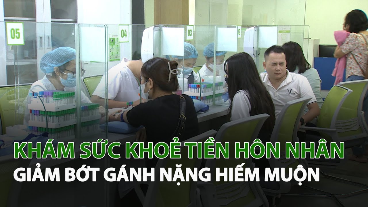 Khám Sức Khoẻ Tiền Hôn Nhân giảm bớt gánh nặng hiếm muộn| VTC14