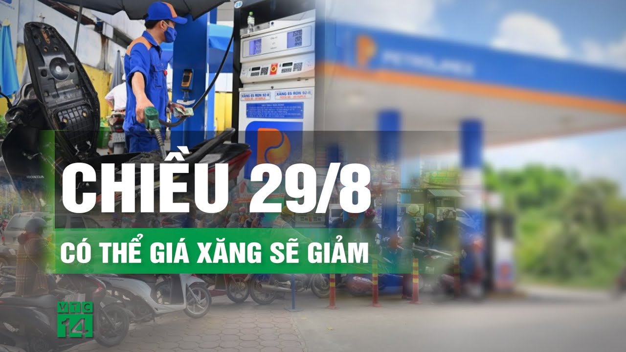 Giá xăng dự báo giảm 500 đồng/lít  | VTC14