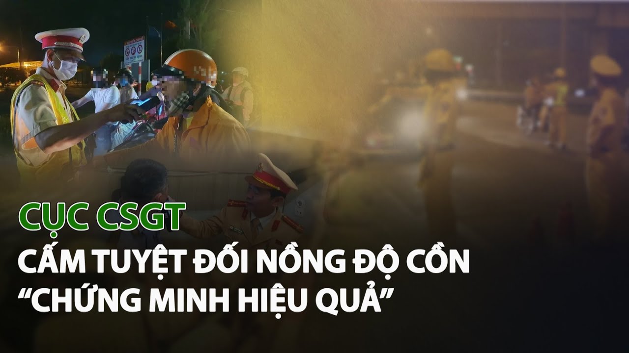 Cục CSGT: Cấm tuyệt đối Nồng Độ Cồn “Chứng minh hiệu quả” | VTC14