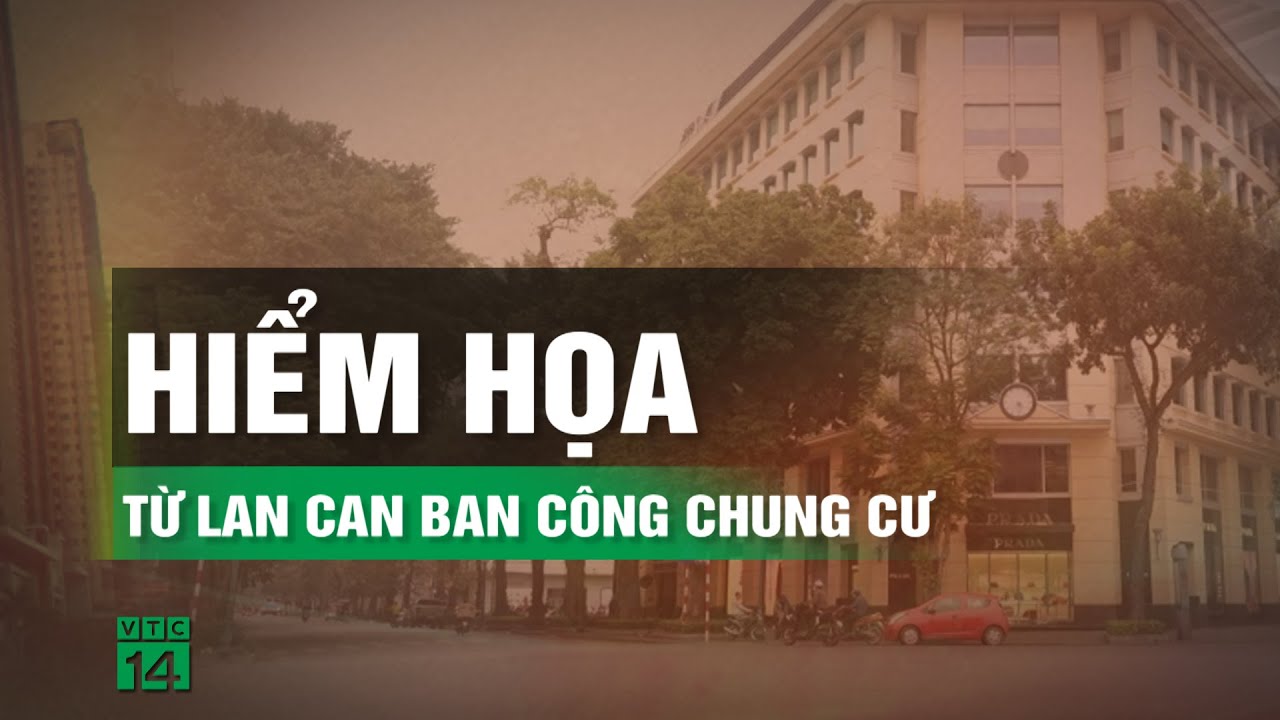 Nhiều chung cư ở Hà Nội có lan can không đủ chiều cao quy định, mất an toàn | VTC14