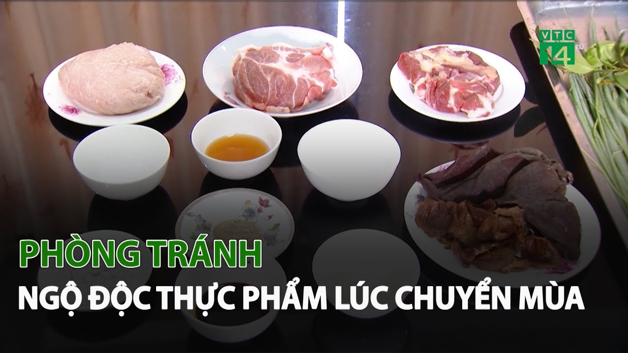 Phòng tránh Ngộ Độc Thực Phẩm lúc chuyển mùa| VTC14