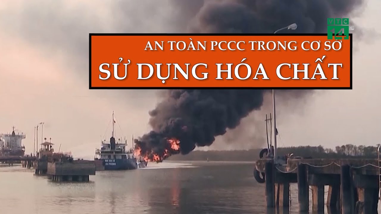 Các cơ sở sử dụng Hóa Chất, chủ động an toàn PCCC| VTC14