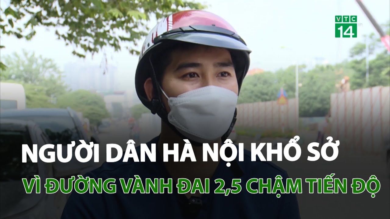 Người dân Hà Nội khổ sở vì đường vành đai 2,5 chậm tiến độ | VTC14