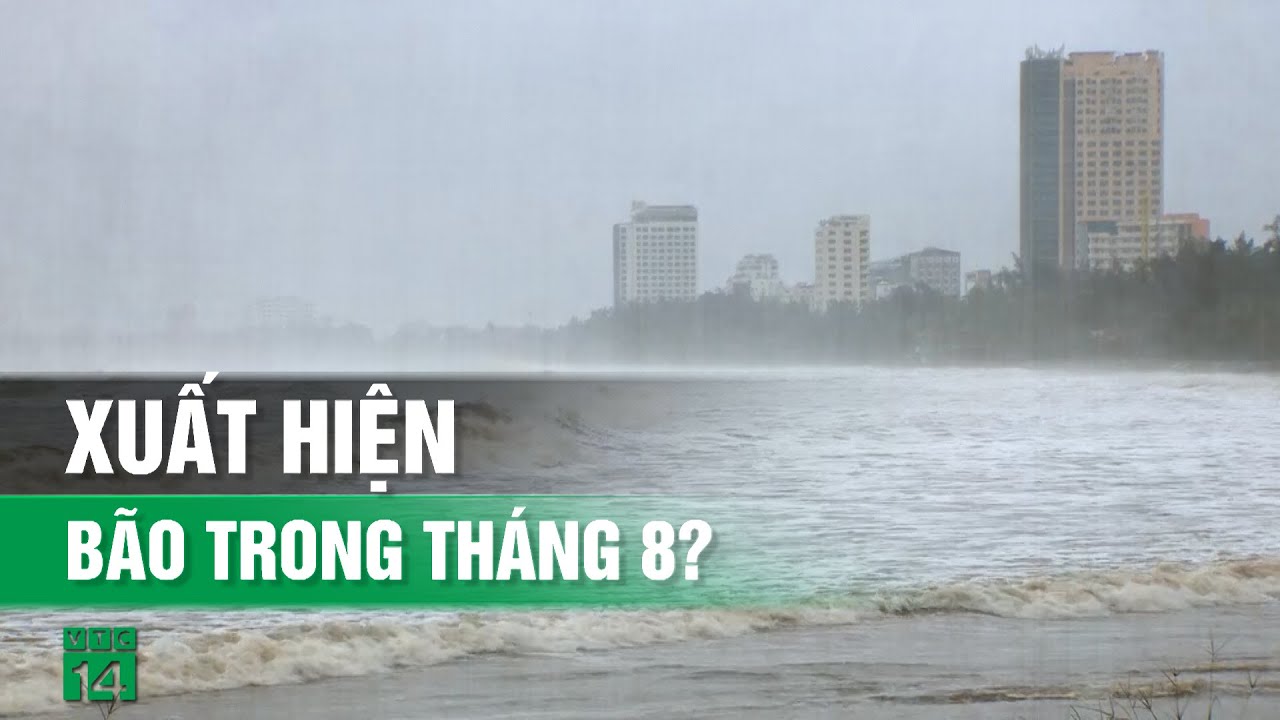 Ít có khả năng xuất hiện bão trong tháng 8 trên Biển Đông| VTC14