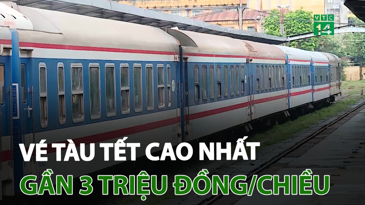 Vé tàu tết cao nhất gần 3 triệu đồng/chiều | VTC14