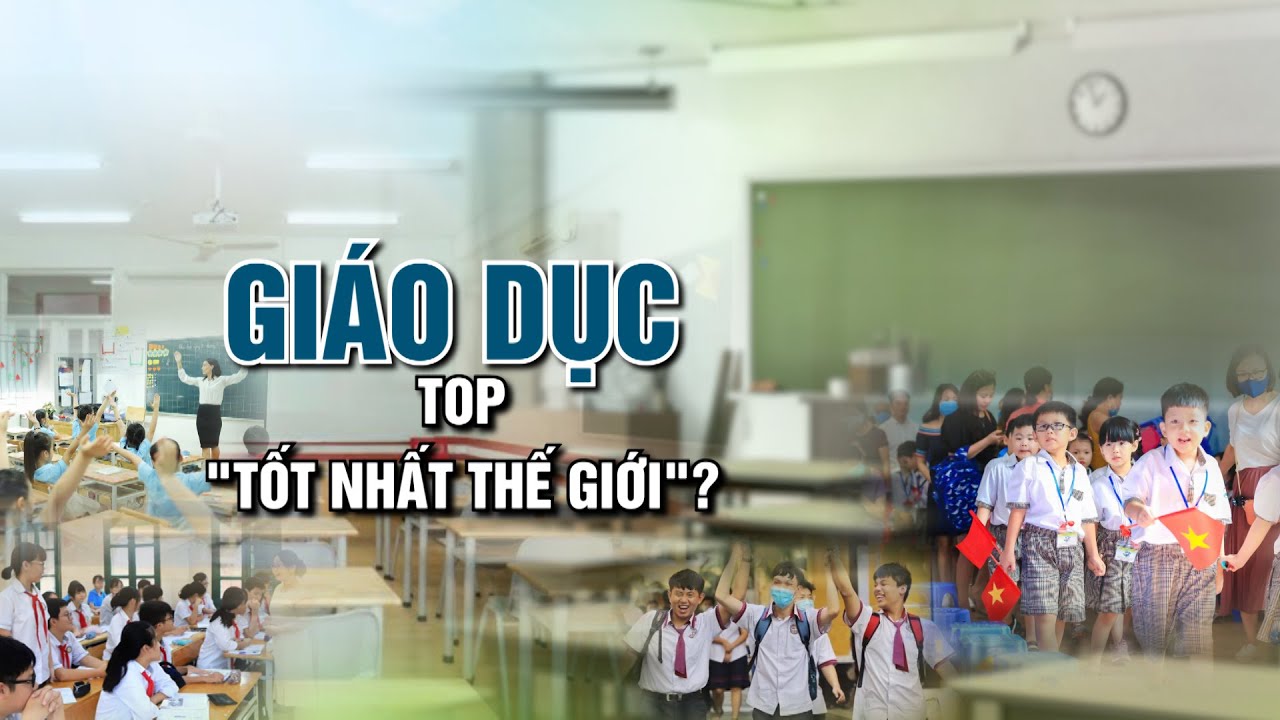 Giáo dục Việt Nam lọt top “tốt nhất thế giới”? | VTC14