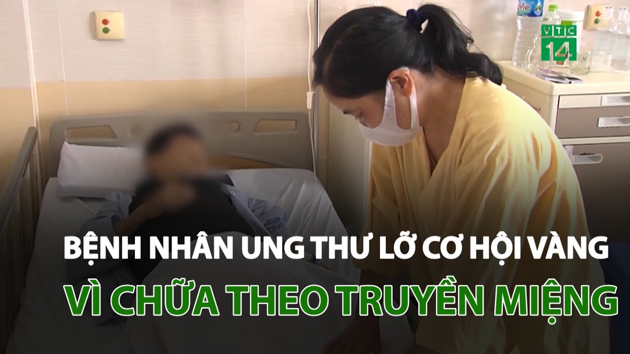 Bệnh nhân ung thư lỡ cơ hội vàng vì chữa theo truyền miệng | VTC14