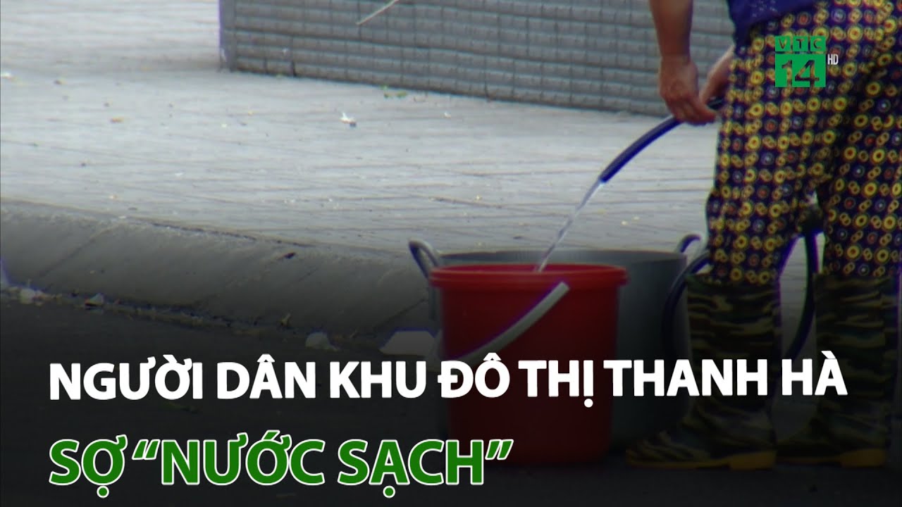 Hà Nội: Người dân khu đô thị Thanh Hà sợ “nước sạch” | VTC14