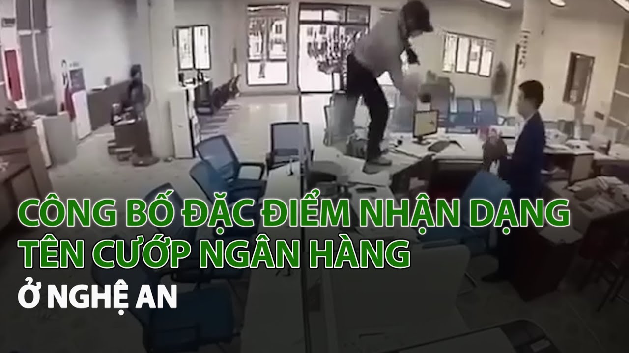 Công bố đặc điểm nhận dạng tên cướp Ngân Hàng ở Nghệ An| VTC14