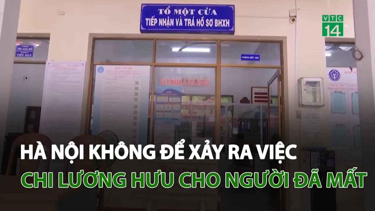 Hà Nội: Không để xảy ra việc chi lương hưu cho người đã mất | VTC14