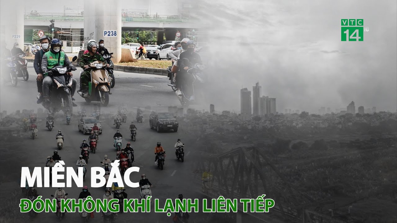 Miền Bắc đón không khí lạnh liên tiếp | VTC14