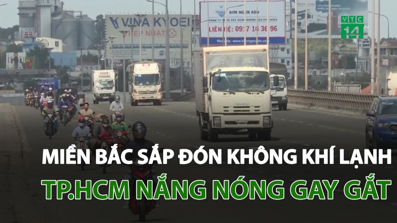 Miền Bắc sắp đón không khí lạnh, TP.HCM nắng nóng gay gắt | VTC14