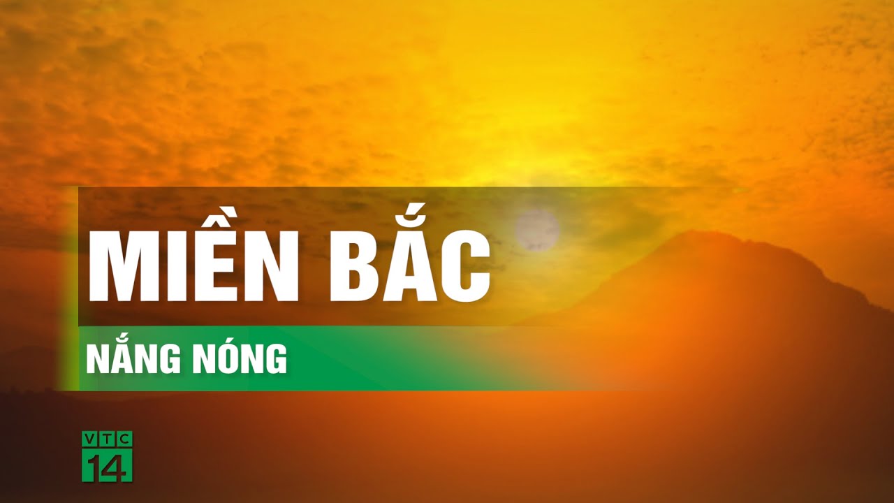 Đợt nắng nóng tuần này tại miền Bắc gay gắt đến mức nào? | VTC14