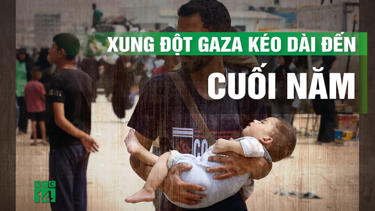 Cuộc xung đột ở Gaza có thể kéo dài đến cuối năm nay| VTC14