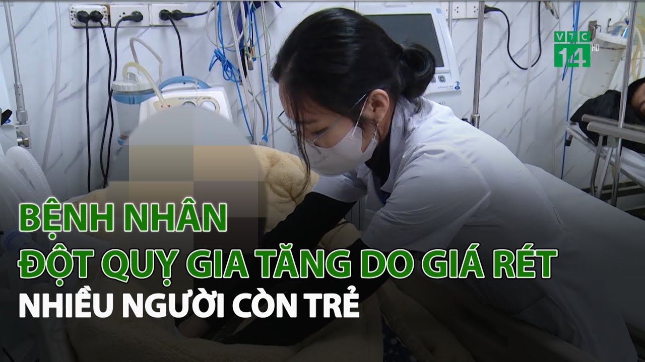 Bệnh Nhân đột quỵ gia tăng do Giá Rét, nhiều người còn trẻ| VTC14