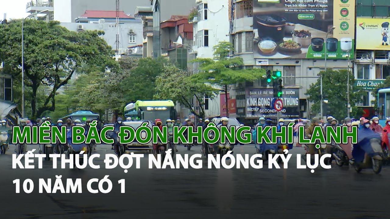 Miền Bắc đón không khí lạnh, kết thúc đợt nắng nóng kỷ lục 10 năm có 1| VTC14