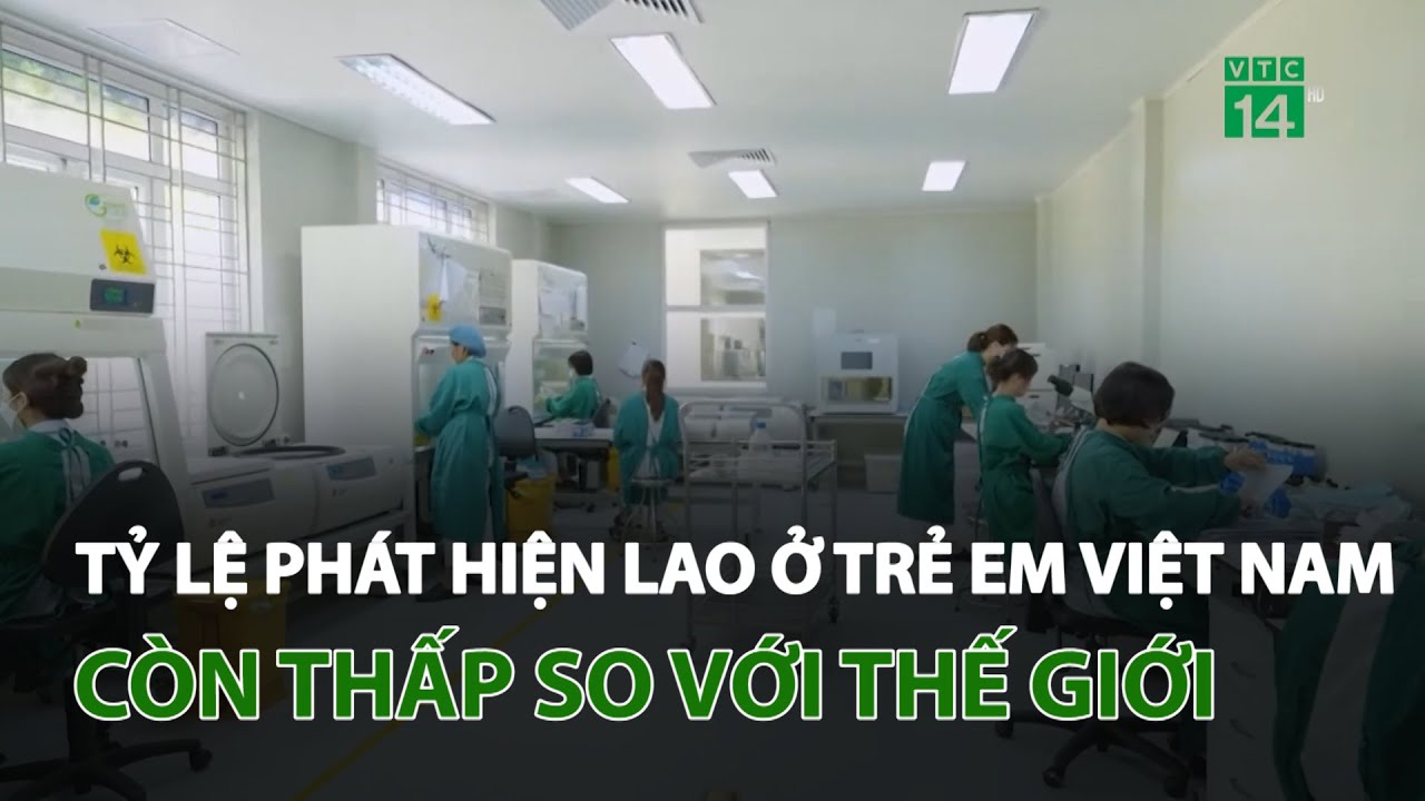 Tỷ lệ phát hiện lao ở trẻ em Việt Nam còn thấp so với thế giới | VTC14