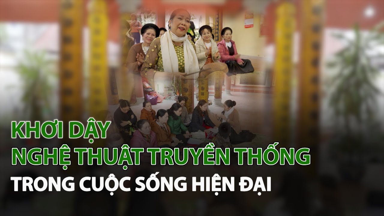 Khơi dậy Nghệ Thuật Truyền Thống trong cuộc sống hiện đại| VTC14