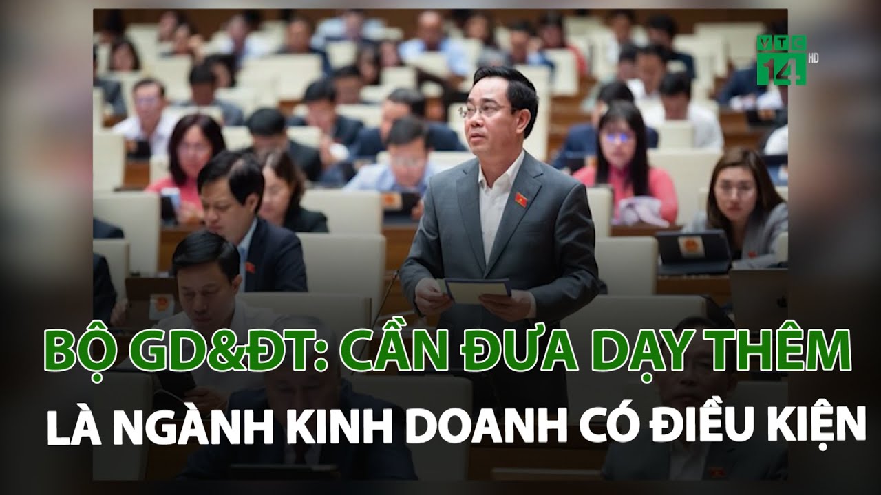 Bộ GD&ĐT: Cần đưa dạy thêm là ngành kinh doanh có điều kiện | VTC14