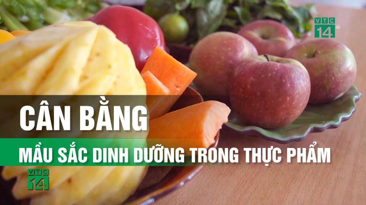 Cân bằng mầu sắc Dinh Dưỡng trong Thực Phẩm| VTC14