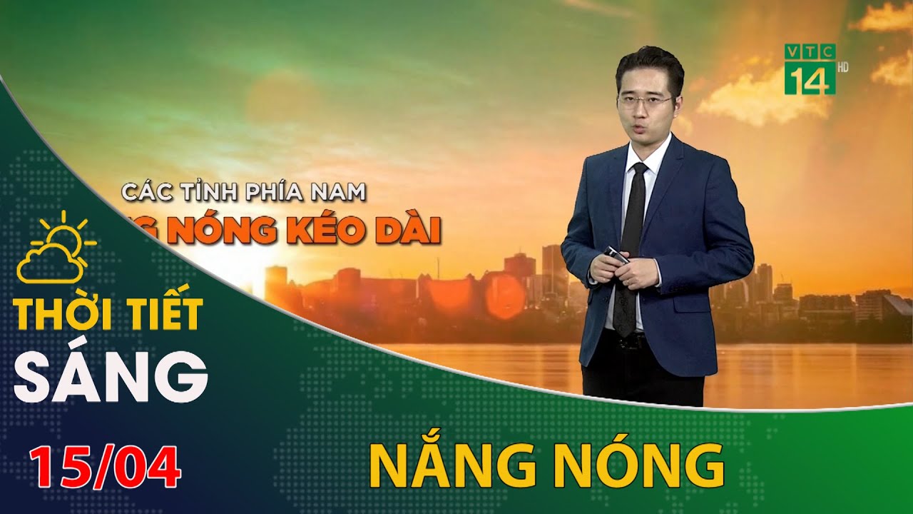 Thời tiết hôm nay 15/04: Nắng nóng diện rộng, có điểm nắng nóng gay gắt và đặc biệt gay gắt | VTC14