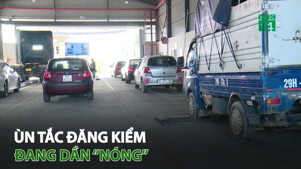 Ùn tắc đăng kiểm đang dần “nóng” | VTC14