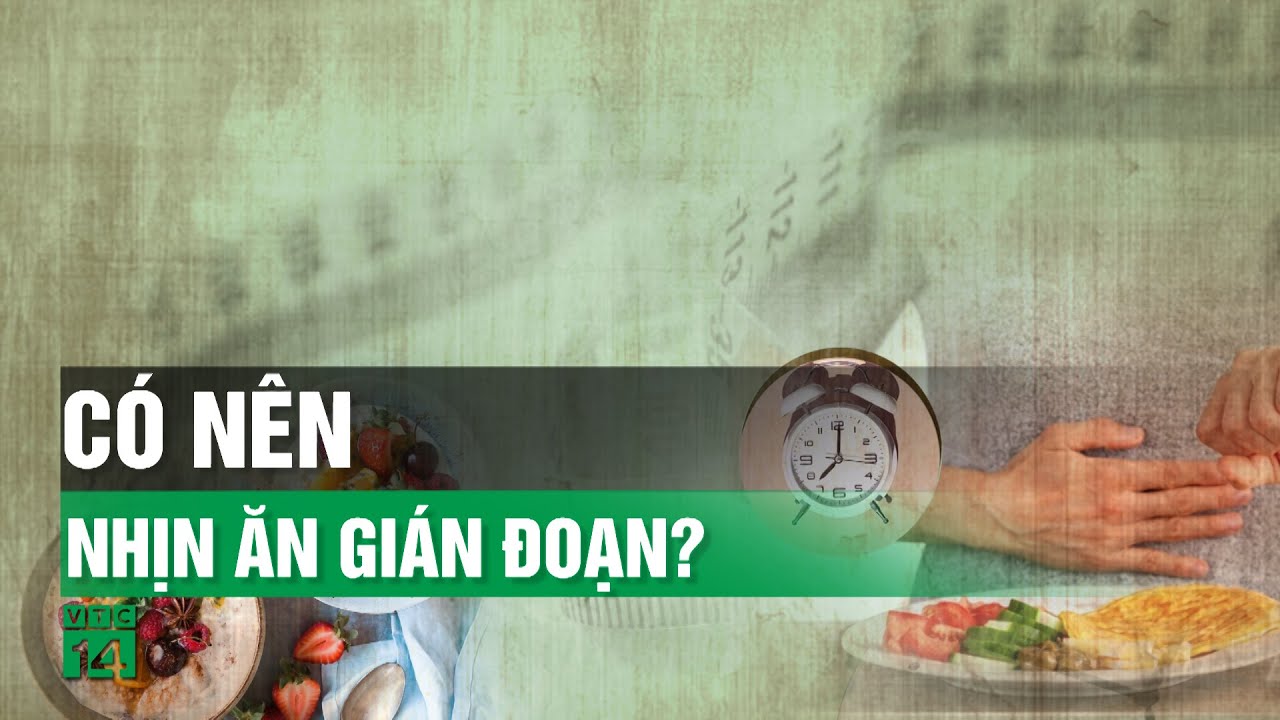 Nhịn ăn gián đoạn có giúp giảm cân, liệu có ảnh hưởng đến sức khỏe?| VTC14