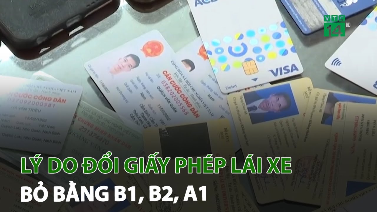 Lý do đổi giấy phép lái xe, bỏ bằng B1, B2, A1 | VTC14