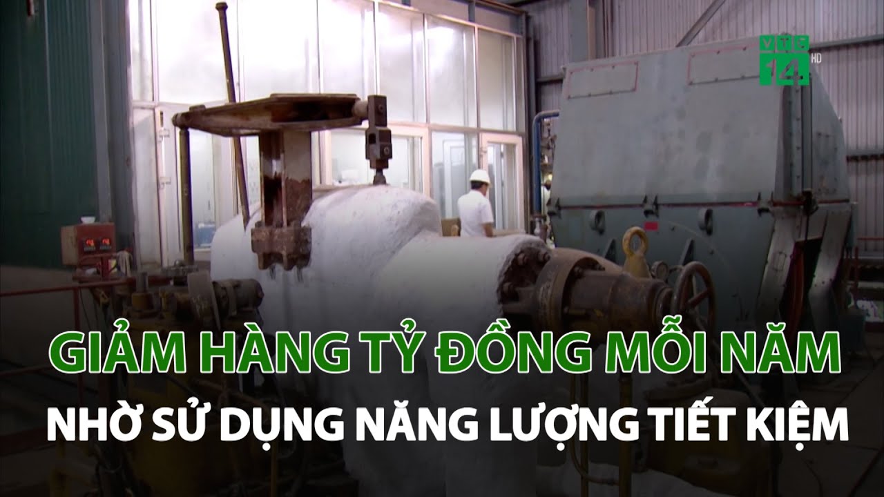 Giảm hàng tỷ đồng mỗi năm nhờ sử dụng năng lượng tiết kiệm, hiệu quả | VTC14