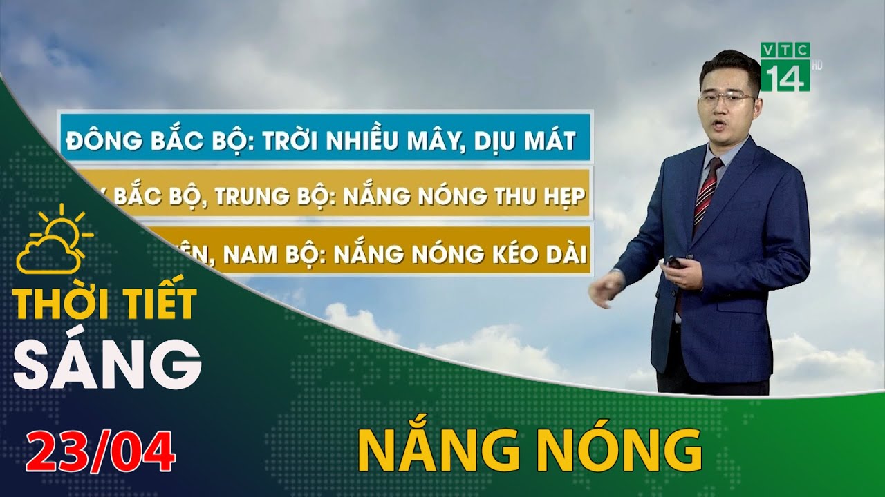 Thời tiết hôm nay 23/04: Tây Nguyên, Nam Bộ tiếp tục duy trì nắng nóng gay gắt  | VTC14